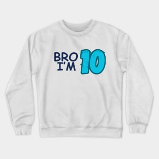 10th Birthday Boy Bro I’m 10 Year Old Ten Crewneck Sweatshirt